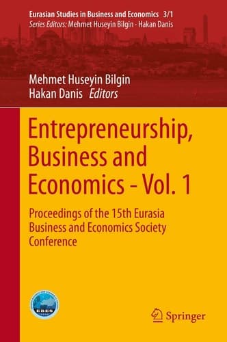 Entrepreneurship, Business and Economics - Vol. 1 Proceedings of the 15th Eurasia Business and Economics Society Conference