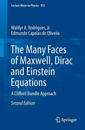 The Many Faces of Maxwell, Dirac and Einstein Equations A Clifford Bundle Approach