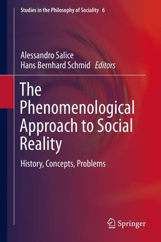 The Phenomenological Approach to Social Reality History, Concepts, Problems