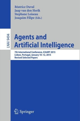 Agents and Artificial Intelligence 7th International Conference, ICAART 2015, Lisbon, Portugal, January 10-12, 2015, Revised Selected Papers