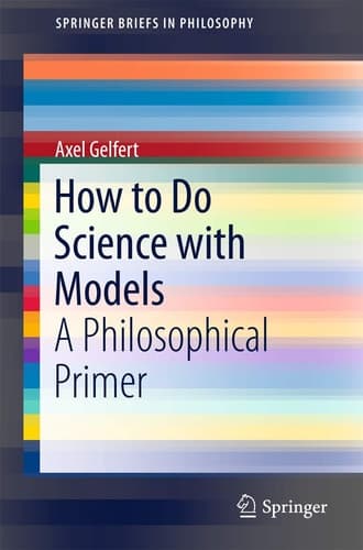 How to Do Science with Models A Philosophical Primer