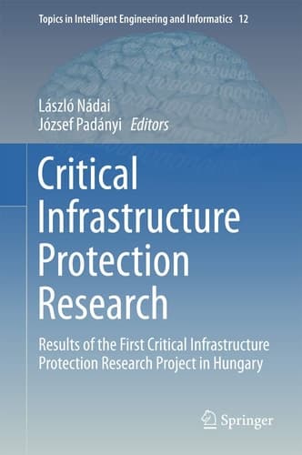 Critical Infrastructure Protection Research Results of the First Critical Infrastructure Protection Research Project in Hungary