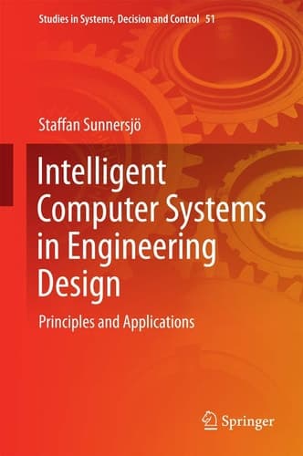 Intelligent Computer Systems in Engineering Design Principles and Applications
