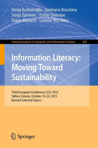 Information Literacy: Moving Toward Sustainability Third European Conference, ECIL 2015, Tallinn, Estonia, October 19-22, 2015, Revised Selected Papers