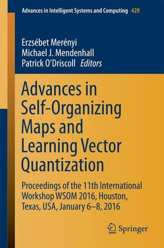 Advances in Self-Organizing Maps and Learning Vector Quantization Proceedings of the 11th International Workshop WSOM 2016, Houston, Texas, USA, January 6-8, 2016
