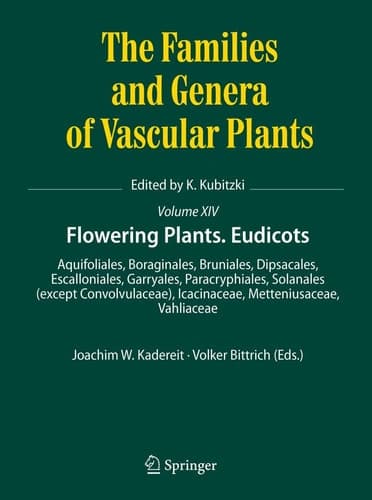 Flowering Plants. Eudicots Aquifoliales, Boraginales, Bruniales, Dipsacales, Escalloniales, Garryales, Paracryphiales, Solanales (except Convolvulaceae), Icacinaceae, Metteniusaceae, Vahliaceae