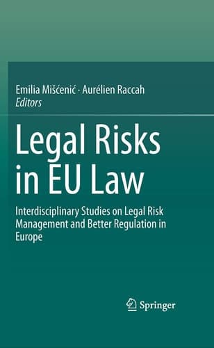 Legal Risks in EU Law Interdisciplinary Studies on Legal Risk Management and Better Regulation in Europe