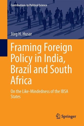 Framing Foreign Policy in India, Brazil and South Africa On the Like-Mindedness of the IBSA States