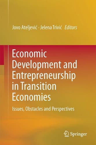 Economic Development and Entrepreneurship in Transition Economies Issues, Obstacles and Perspectives