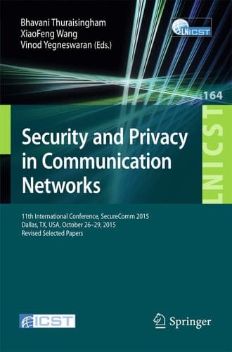 Security and Privacy in Communication Networks 11th International Conference, SecureComm 2015, Dallas, TX, USA, October 26-29, 2015, Revised Selected Papers