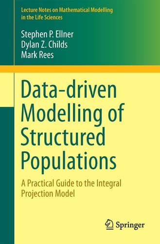 Data-driven Modelling of Structured Populations A Practical Guide to the Integral Projection Model
