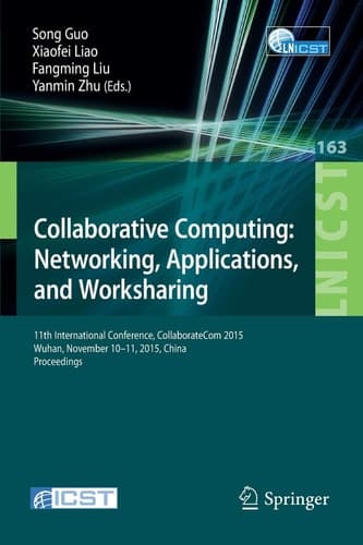 Collaborative Computing: Networking, Applications, and Worksharing 11th International Conference, CollaborateCom 2015, Wuhan, November 10-11, 2015, China. Proceedings