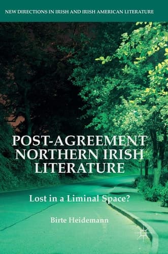 Post-Agreement Northern Irish Literature Lost in a Liminal Space?