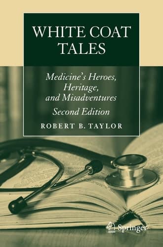 White Coat Tales Medicine's Heroes, Heritage, and Misadventures