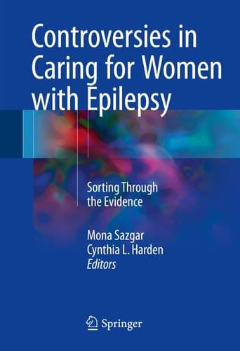 Controversies in Caring for Women with Epilepsy Sorting Through the Evidence