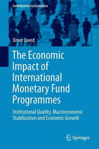 The Economic Impact of International Monetary Fund Programmes Institutional Quality, Macroeconomic Stabilization and Economic Growth