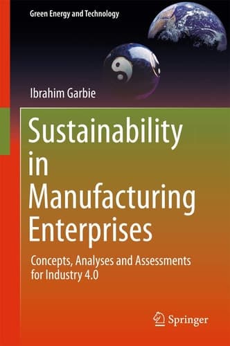 Sustainability in Manufacturing Enterprises Concepts, Analyses and Assessments for Industry 4.0