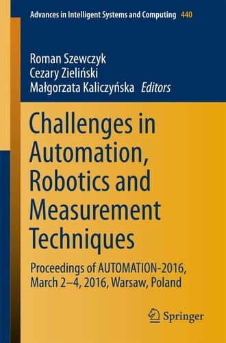 Challenges in Automation, Robotics and Measurement Techniques Proceedings of AUTOMATION-2016, March 2-4, 2016, Warsaw, Poland