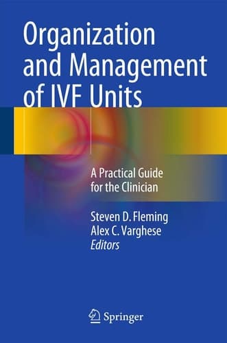Organization and Management of IVF Units A Practical Guide for the Clinician