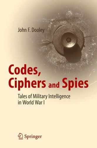 Codes, Ciphers and Spies Tales of Military Intelligence in World War I