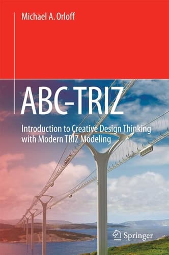 ABC-TRIZ Introduction to Creative Design Thinking with Modern TRIZ Modeling