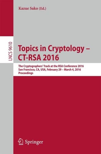 Topics in Cryptology - CT-RSA 2016 The Cryptographers' Track at the RSA Conference 2016, San Francisco, CA, USA, February 29 - March 4, 2016, Proceedings