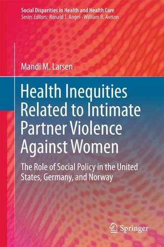 Health Inequities Related to Intimate Partner Violence Against Women The Role of Social Policy in the United States, Germany, and Norway