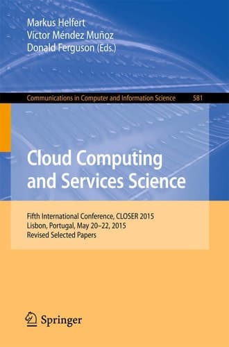 Cloud Computing and Services Science 5th International Conference, CLOSER 2015, Lisbon, Portugal, May 20-22, 2015, Revised Selected Papers