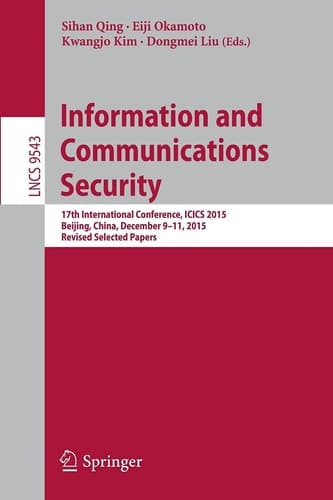 Information and Communications Security 17th International Conference, ICICS 2015, Beijing, China, December 9-11, 2015, Revised Selected Papers