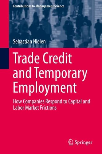 Trade Credit and Temporary Employment How Companies Respond to Capital and Labor Market Frictions