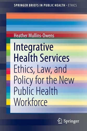 Integrative Health Services Ethics, Law, and Policy for the New Public Health Workforce
