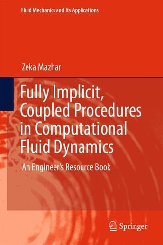 Fully Implicit, Coupled Procedures in Computational Fluid Dynamics An Engineer's Resource Book