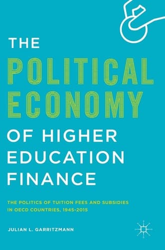 The Political Economy of Higher Education Finance The Politics of Tuition Fees and Subsidies in OECD Countries,1945–2015