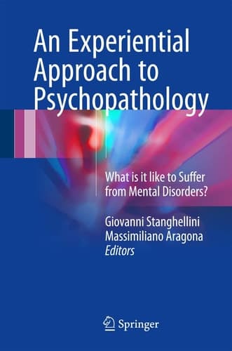 An Experiential Approach to Psychopathology What is it like to Suffer from Mental Disorders?