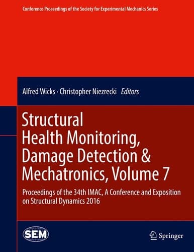 Structural Health Monitoring, Damage Detection & Mechatronics, Volume 7 Proceedings of the 34th IMAC, A Conference and Exposition on Structural Dynamics 2016