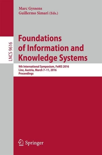 Foundations of Information and Knowledge Systems 9th International Symposium, FoIKS 2016, Linz, Austria, March 7-11, 2016. Proceedings