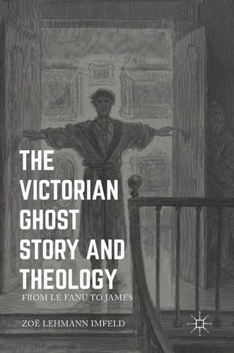 The Victorian Ghost Story and Theology From Le Fanu to James