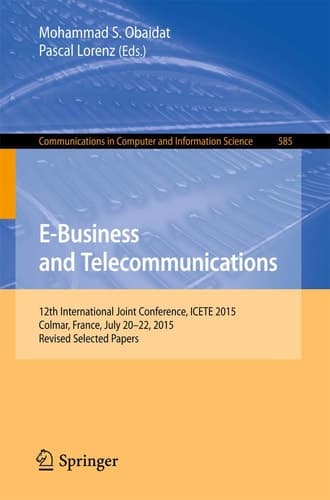 E-Business and Telecommunications 12th International Joint Conference, ICETE 2015, Colmar, France, July 20–22, 2015, Revised Selected Papers