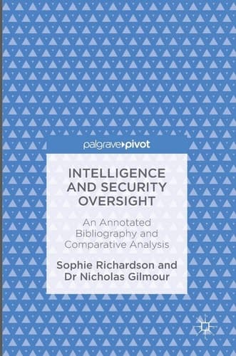 Intelligence and Security Oversight An Annotated Bibliography and Comparative Analysis