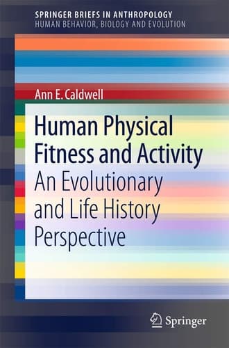 Human Physical Fitness and Activity An Evolutionary and Life History Perspective