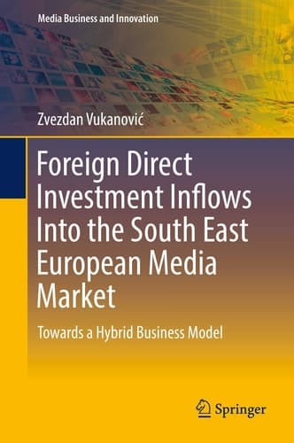 Foreign Direct Investment Inflows Into the South East European Media Market Towards a Hybrid Business Model