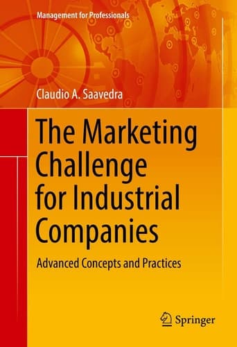 The Marketing Challenge for Industrial Companies Advanced Concepts and Practices