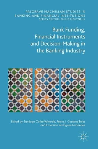 Bank Funding, Financial Instruments and Decision-Making in the Banking Industry