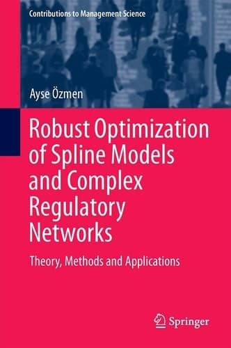 Robust Optimization of Spline Models and Complex Regulatory Networks Theory, Methods and Applications