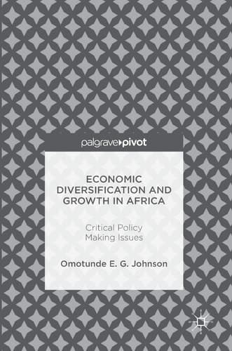 Economic Diversification and Growth in Africa Critical Policy Making Issues