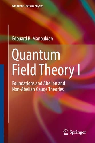 Quantum Field Theory I Foundations and Abelian and Non-Abelian Gauge Theories