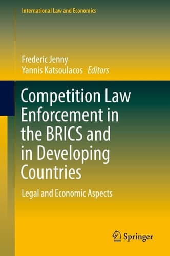 Competition Law Enforcement in the BRICS and in Developing Countries Legal and Economic Aspects