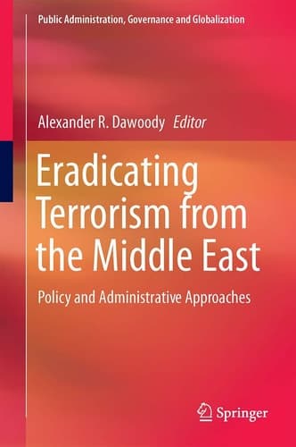 Eradicating Terrorism from the Middle East Policy and Administrative Approaches