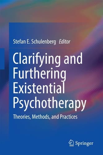 Clarifying and Furthering Existential Psychotherapy Theories, Methods, and Practices