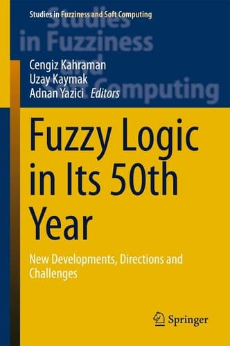Fuzzy Logic in Its 50th Year New Developments, Directions and Challenges